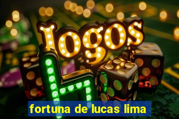 fortuna de lucas lima